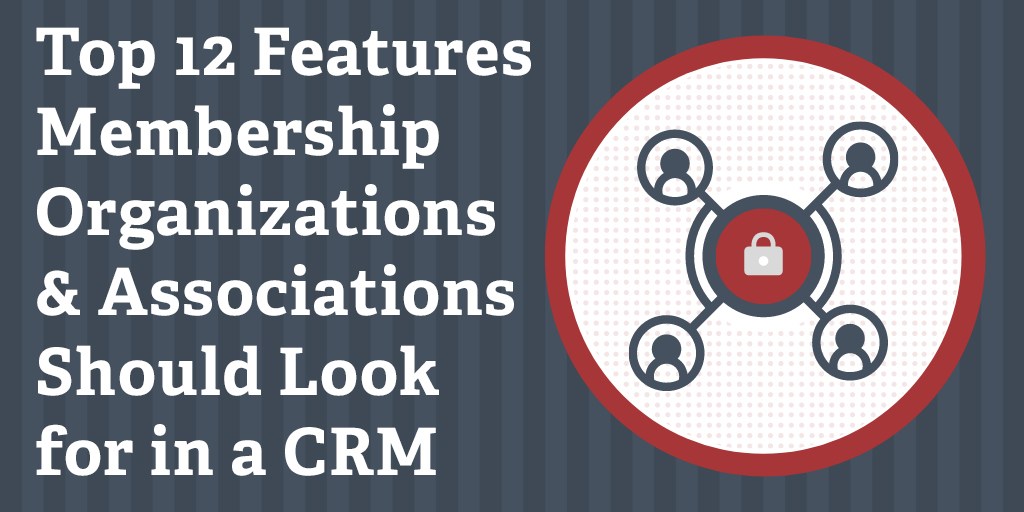 12 Features Organizations & Associations Should Look for in a CRM